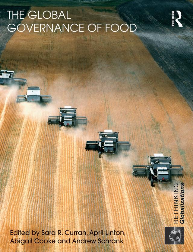 The Global Governance of Food by Abigail Cooke, Andrew Schrank, April Linton, Sara R. Curran