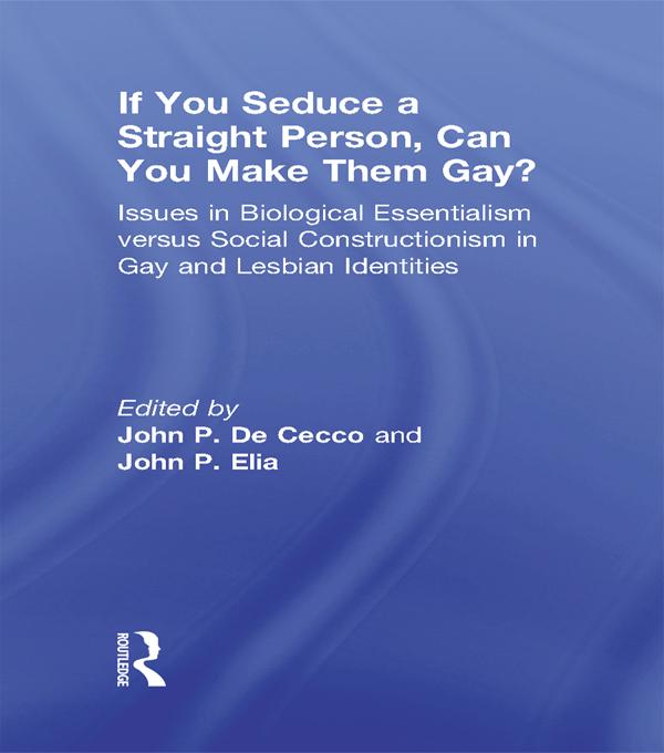 If You Seduce a Straight Person, Can You Make Them Gay? by John Dececco, Phd, John Patrick Elia