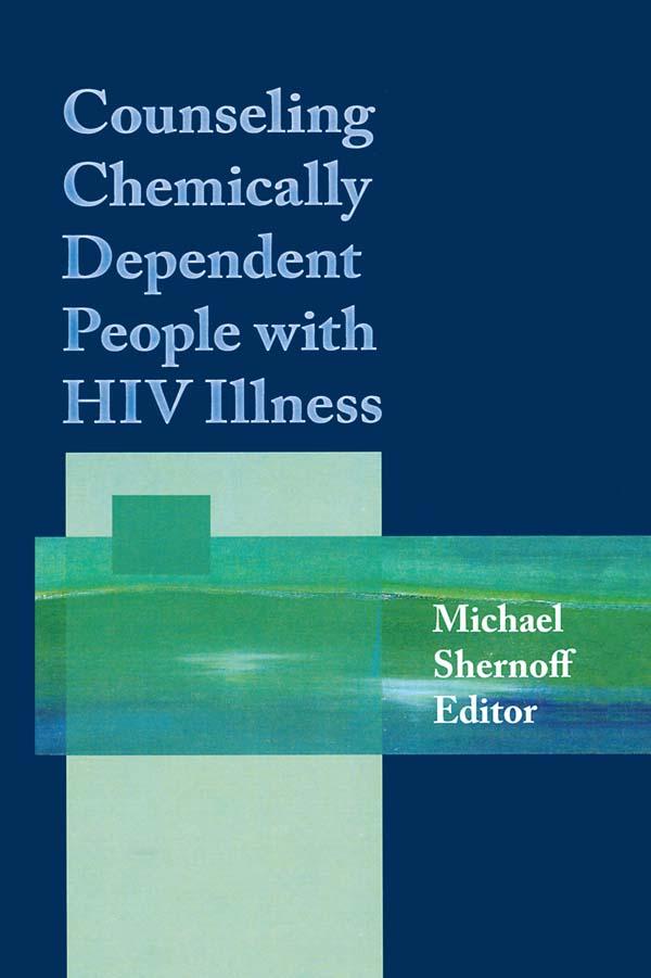 Counseling Chemically Dependent People with HIV Illness by Michael Shernoff