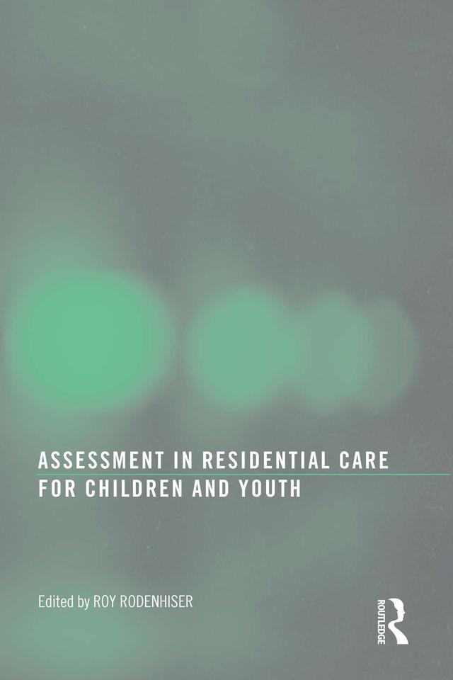 Assessment in Residential Care for Children and Youth by Roy Rodenhiser