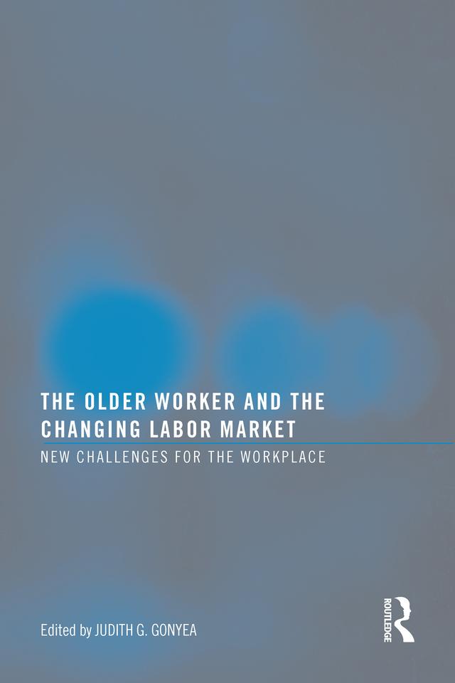 The Older Worker and the Changing Labor Market by Judith G Gonyea