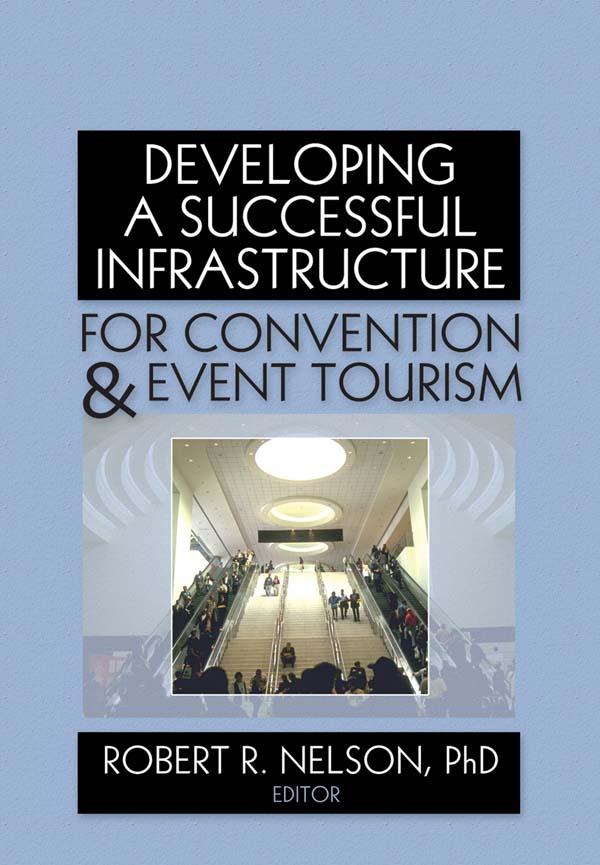 Developing a Successful Infrastructure for Convention and Event Tourism by Robert R. Nelson
