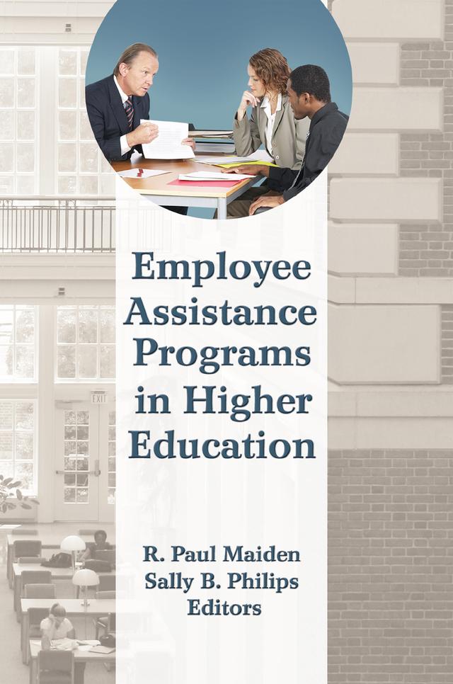 Employee Assistance Programs in Higher Education by R Paul Maiden, Sally B Philips