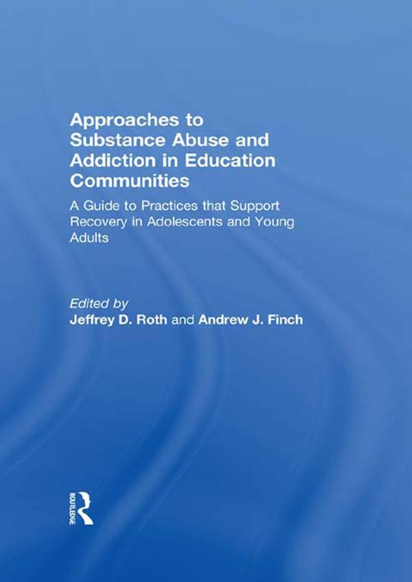 Approaches to Substance Abuse and Addiction in Education Communities by Andrew Finch, Jeffrey Roth