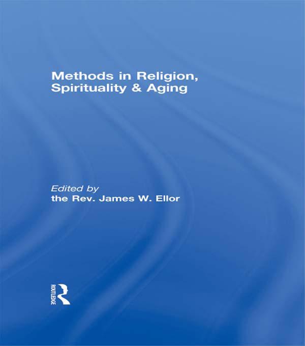 Methods in Religion, Spirituality & Aging by James W. Ellor