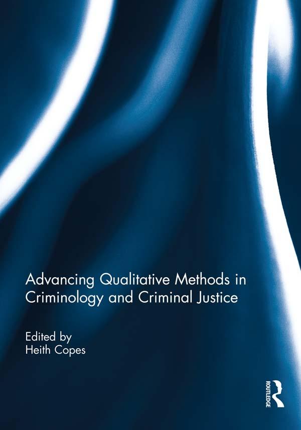 Advancing Qualitative Methods in Criminology and Criminal Justice by Heith Copes