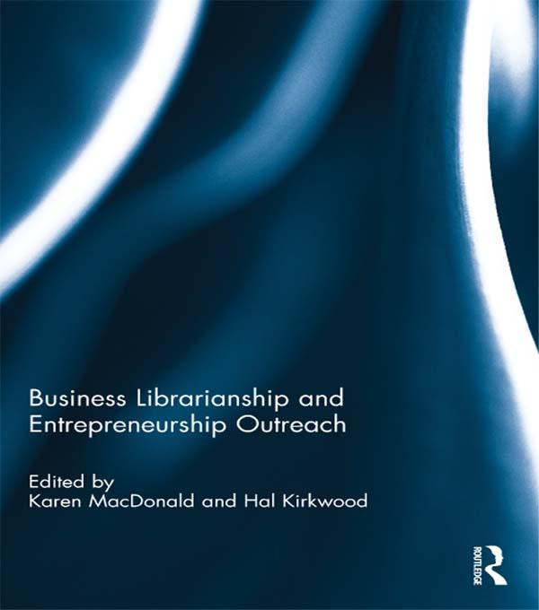 Business Librarianship and Entrepreneurship Outreach by Hal Kirkwood, Karen MacDonald