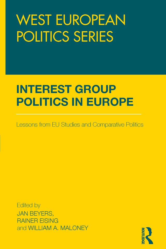 Interest Group Politics in Europe by Jan Beyers, Rainer Eising, William A. Maloney