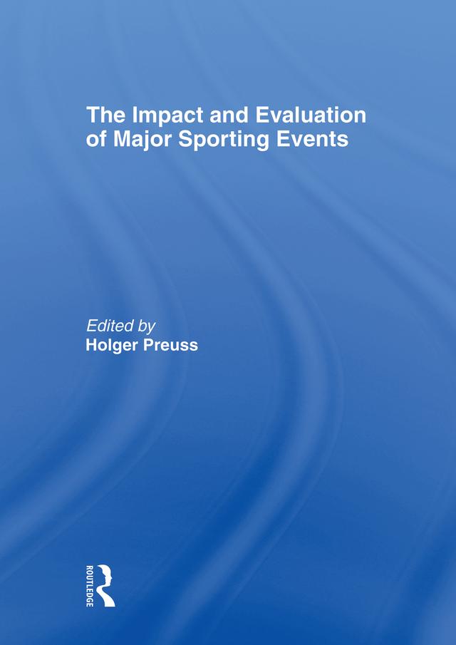 The Impact and Evaluation of Major Sporting Events by Holger Preuss