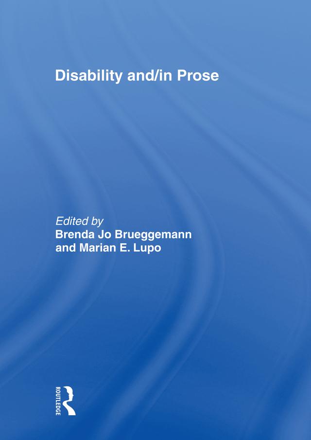 Disability and/in Prose by Brenda Jo Brueggemann, Marian E. Lupo