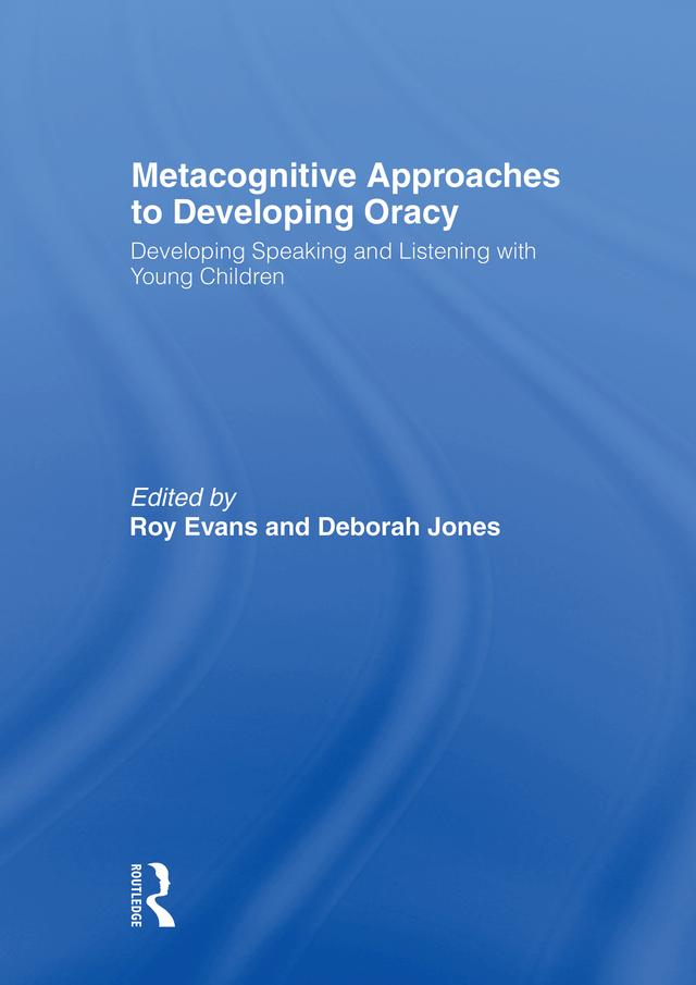 Metacognitive Approaches to Developing Oracy by Deborah Jones, Roy Evans