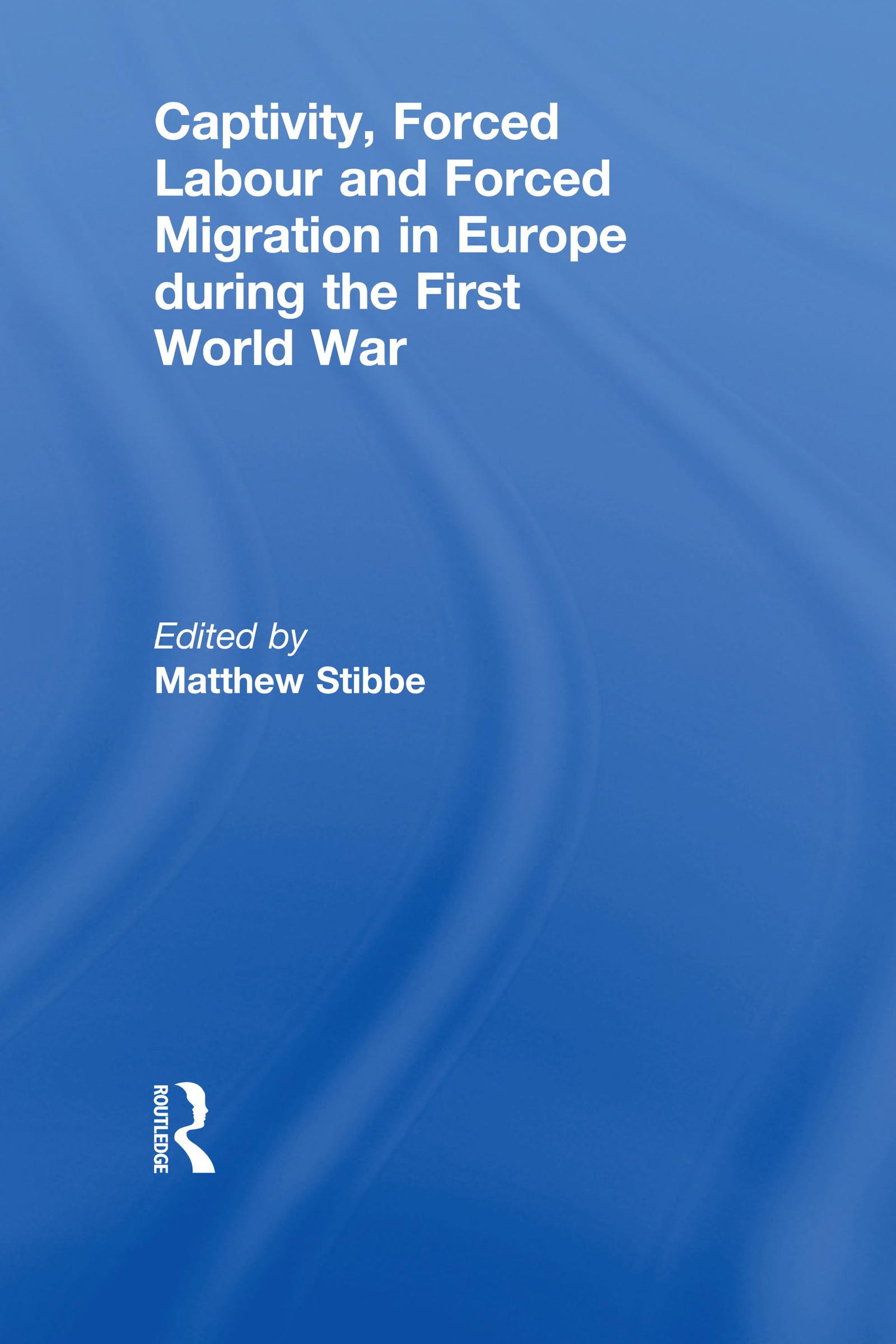 Captivity, Forced Labour and Forced Migration in Europe during the First World War