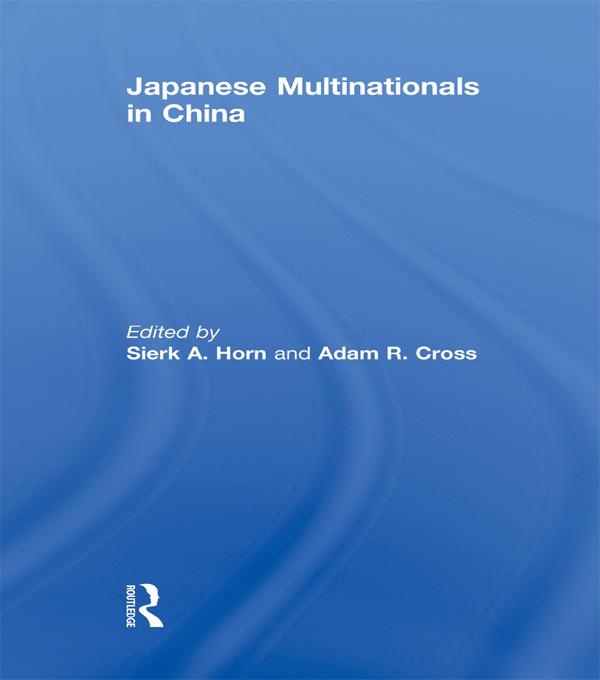 Japanese Multinationals in China by Adam R. Cross, Sierk A. Horn