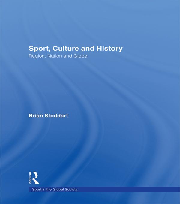 Sport, Culture and History by Brian Stoddart