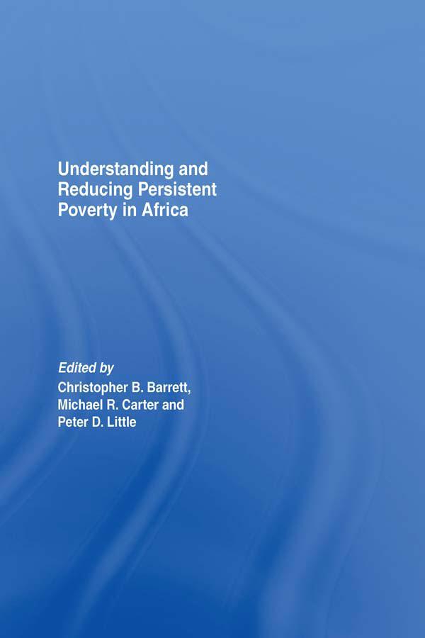 Understanding and Reducing Persistent Poverty in Africa by Christopher B. Barrett, Michael Carter, Peter Little