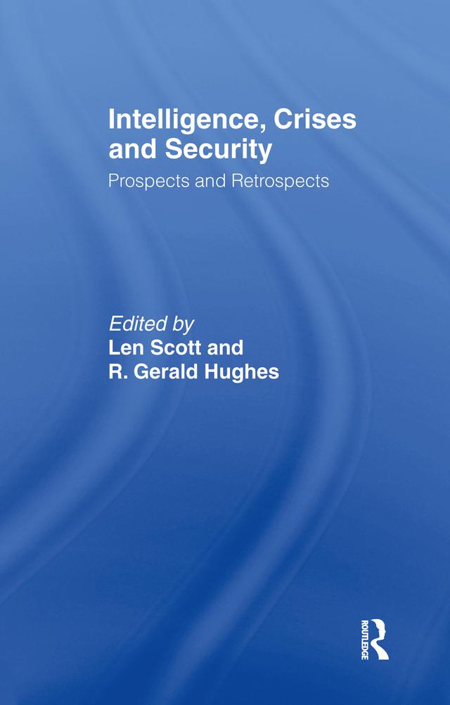 Intelligence, Crises and Security by Len Scott, R. Gerald Hughes