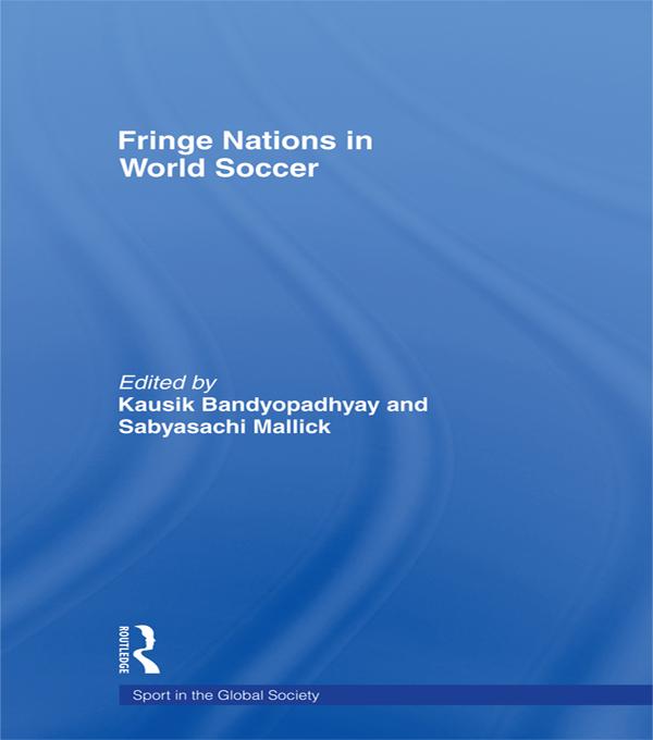 Fringe Nations in World Soccer by Kausik Bandyopadhyay, Sabyasachi Mallick