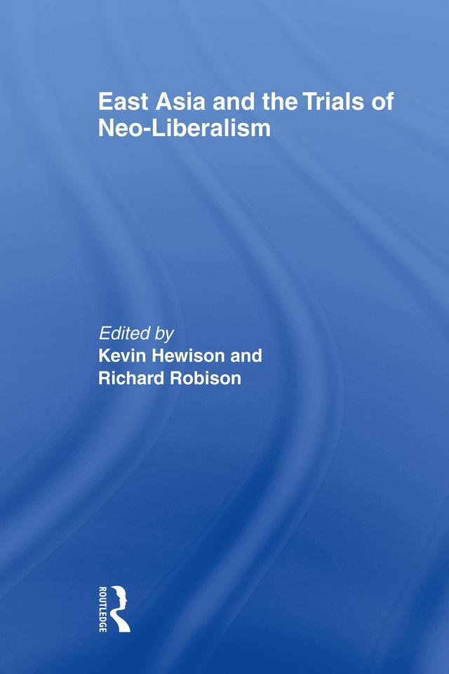 East Asia and the Trials of Neo-Liberalism by Kevin Hewison, Richard Robison