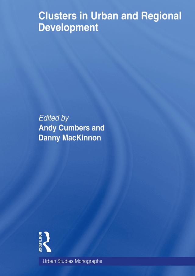 Clusters in Urban and Regional Development by Andrew Cumbers, Danny McKinnon