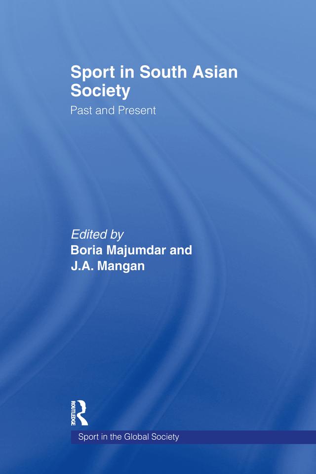 Sport in South Asian Society by Boria Majumdar, J A Mangan