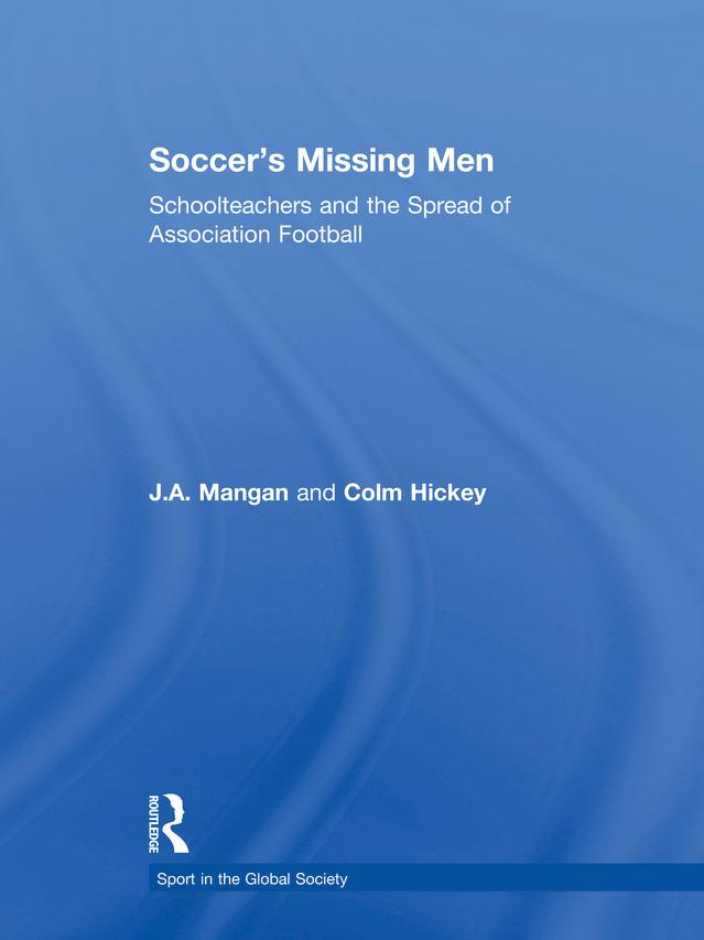 Soccer's Missing Men by Colm Hickey, J.A. Mangan