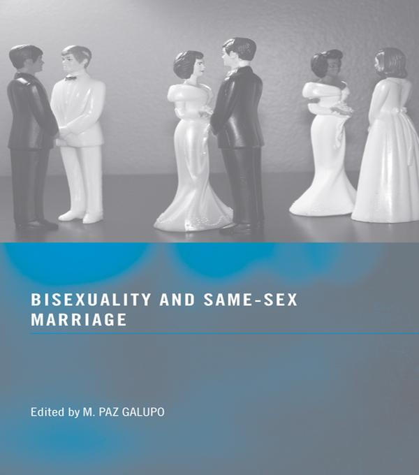 Bisexuality and Same-Sex Marriage by M. Paz Galupo