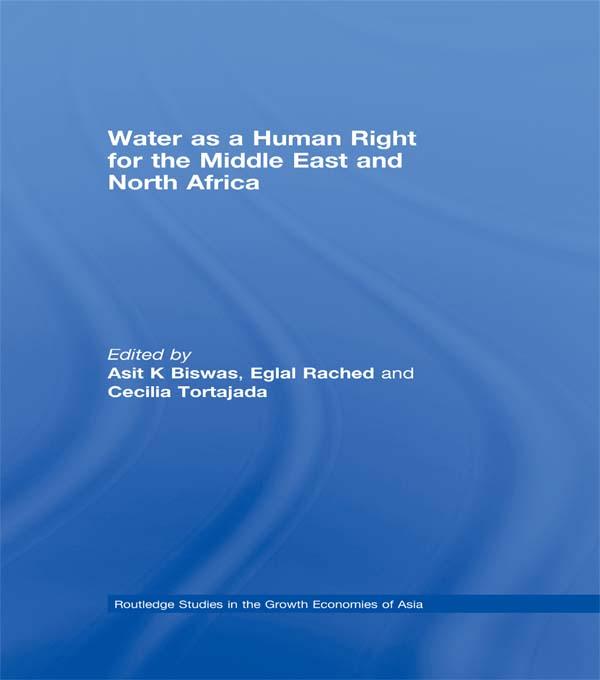 Water as a Human Right for the Middle East and North Africa by Asit Biswas, Cecilia Tortajada, Eglal Rached