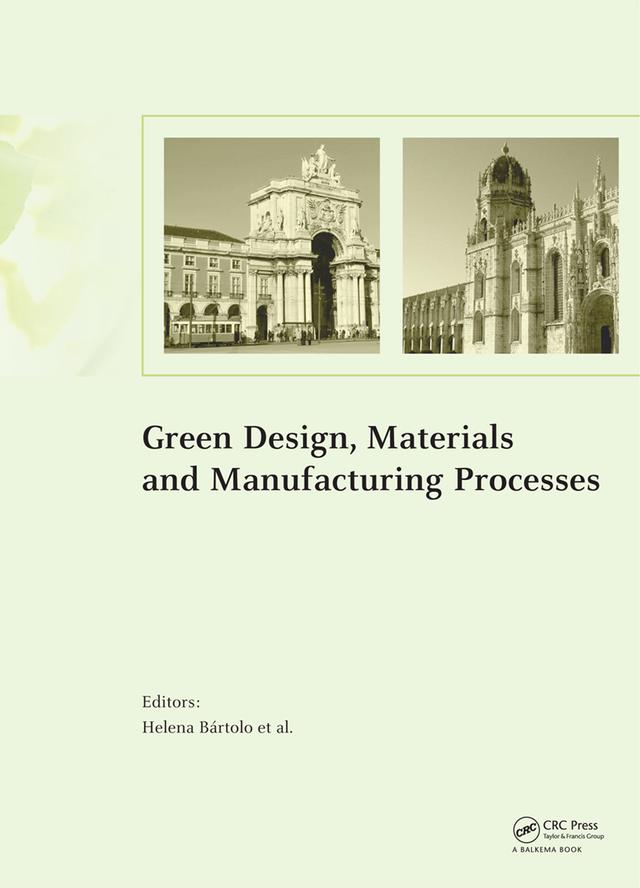 Green Design, Materials and Manufacturing Processes by Ana Cristina Soares Lemos, Artur Jorge Mateus, Carina Ramos, Eduardo Castro e Costa, Filipa Roseta, Filipe Quaresma, Flávio Craveiro, Helena Bartolo, Henrique Amorim Almeida, Igor Reis, João Paulouro Neves, José Pinto Duarte, Lina Durão, Nuno Manuel Fernandes Alves, Paulo Jorge Da Silva Bartolo, Telma Ferreira