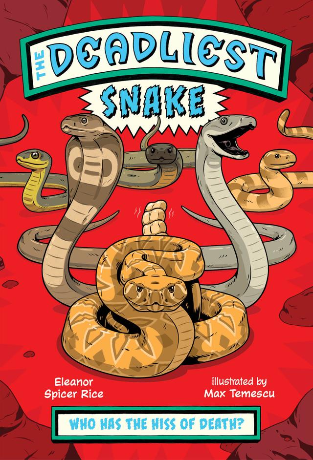The Deadliest: Snake by Eleanor Spicer Rice, Max Temescu