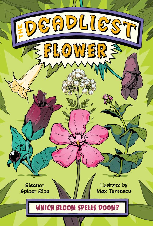 The Deadliest: Flower by Eleanor Spicer Rice, Max Temescu