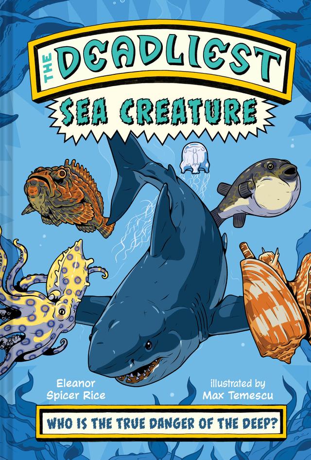The Deadliest: Sea Creature by Eleanor Spicer Rice, Max Temescu