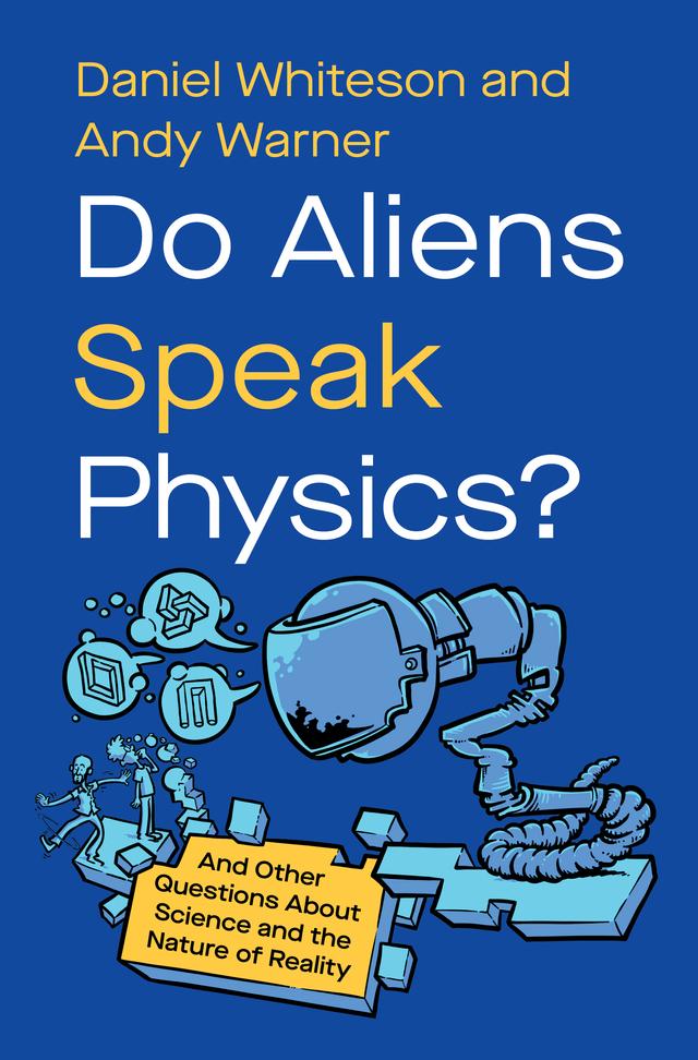 Do Aliens Speak Physics? by Andy Warner, Daniel Whiteson