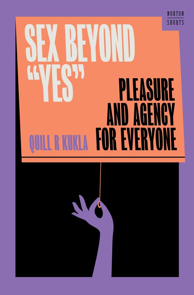 Sex Beyond "Yes" by Quill R. Kukla
