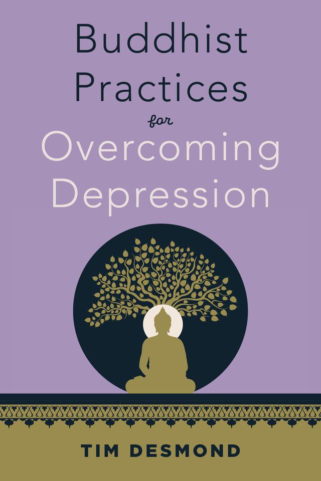 Buddhist Practices for Overcoming Depression by Tim Desmond