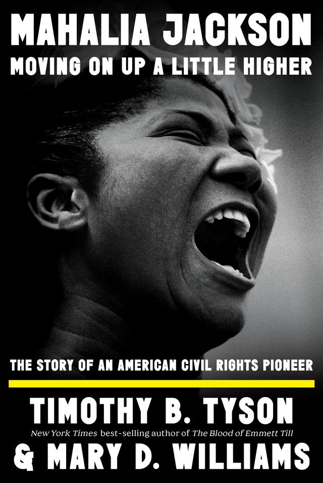 Mahalia Jackson, Moving On Up a Little Higher by Mary D. Williams, Timothy B. Tyson