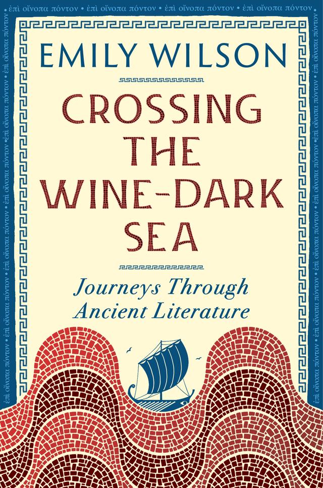 Crossing the Wine-Dark Sea by Emily Wilson
