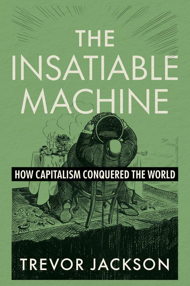 The Insatiable Machine by Trevor Jackson