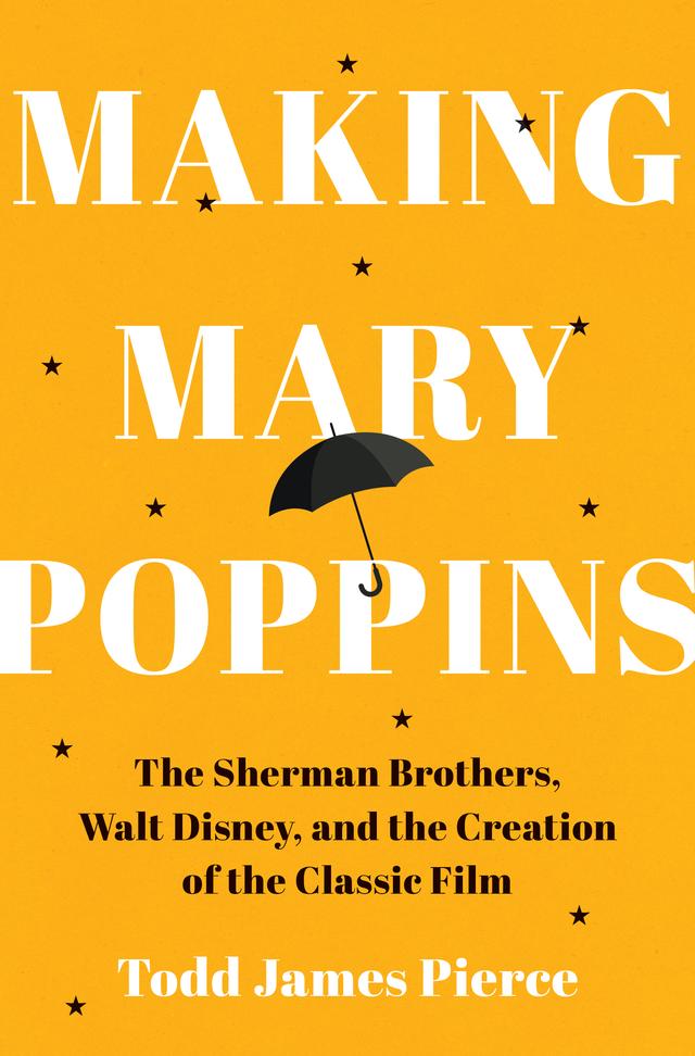 Making Mary Poppins by Todd James Pierce
