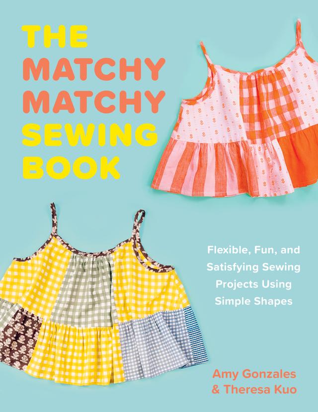 The Matchy Matchy Sewing Book by Amy Gonzales, Theresa Kuo