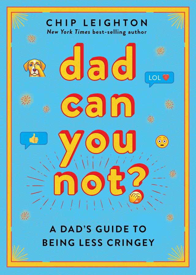 Dad Can You Not? by Chip Leighton