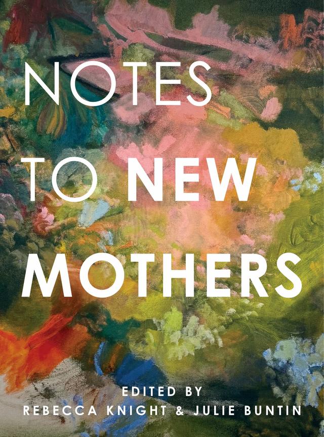 Notes to New Mothers by Julie Buntin, Rebecca Knight