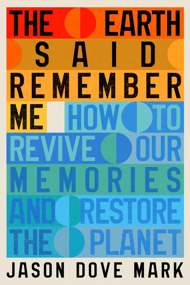 The Earth Said Remember Me by Jason Dove Mark