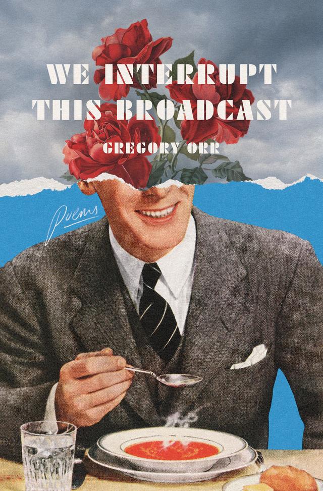 We Interrupt This Broadcast by Gregory Orr