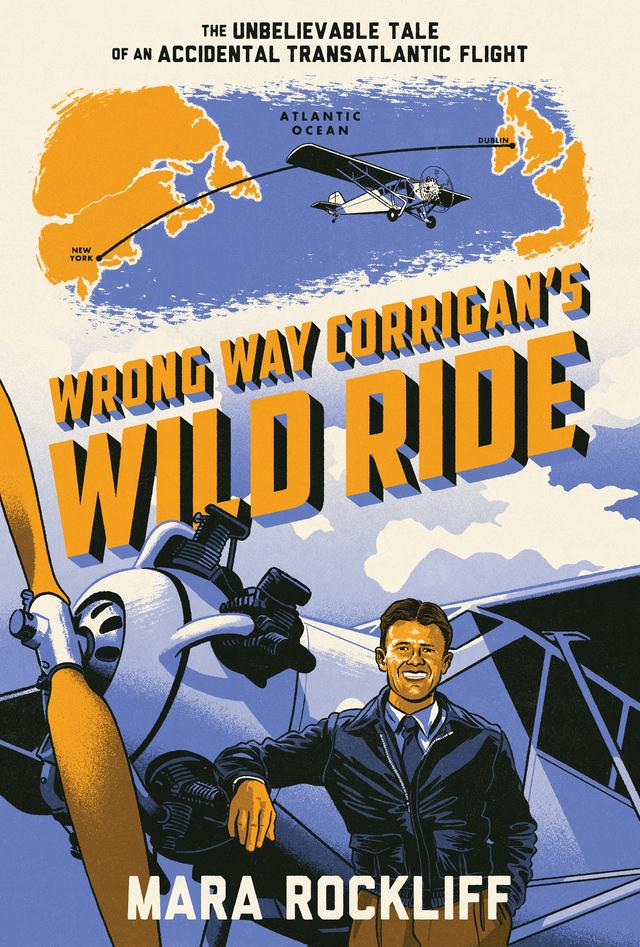 Wrong Way Corrigan's Wild Ride by Mara Rockliff