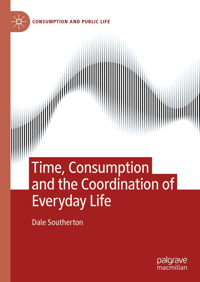 Time, Consumption and the Coordination of Everyday Life by Dale Southerton