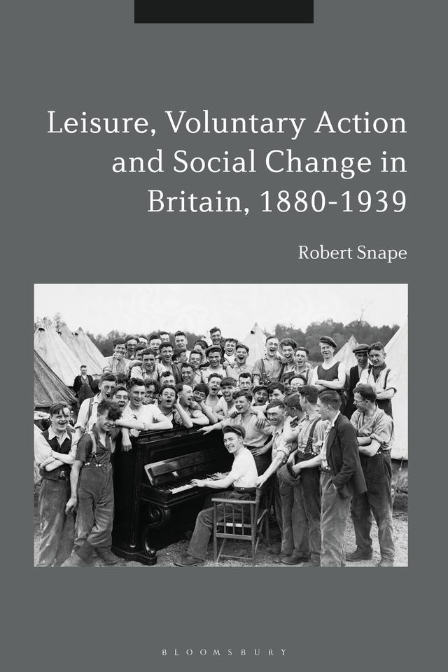 Leisure, Voluntary Action and Social Change in Britain, 1880-1939 by Robert Snape