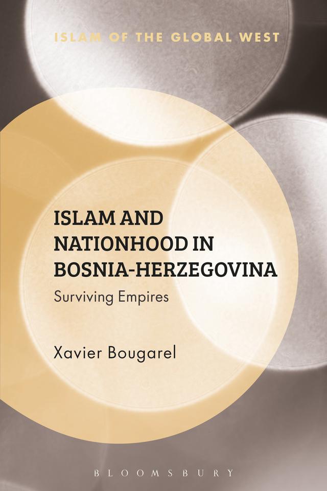Islam and Nationhood in Bosnia-Herzegovina by Xavier Bougarel