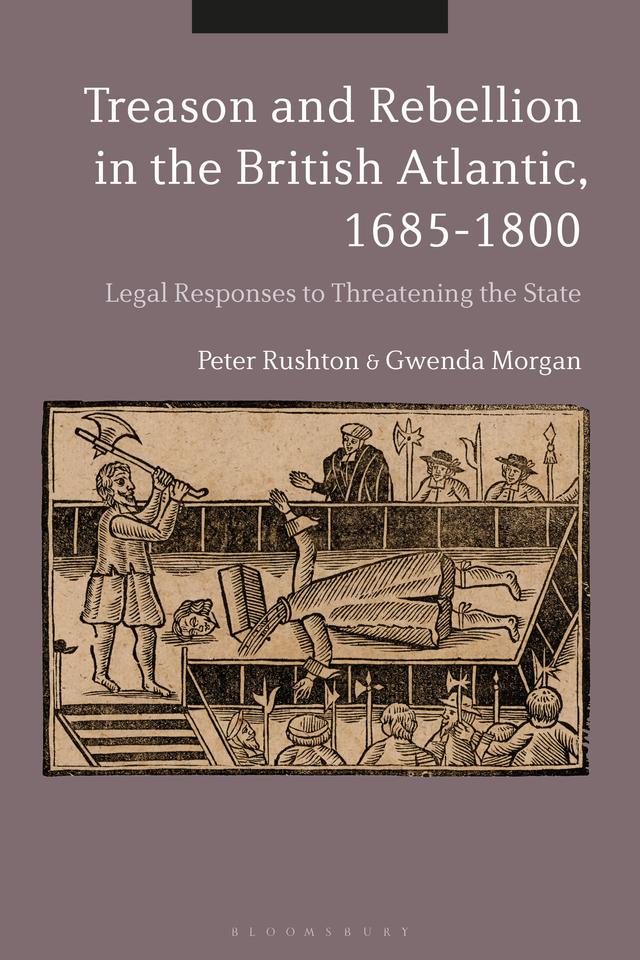 Treason and Rebellion in the British Atlantic, 1685-1800 by Gwenda Morgan, Peter Rushton