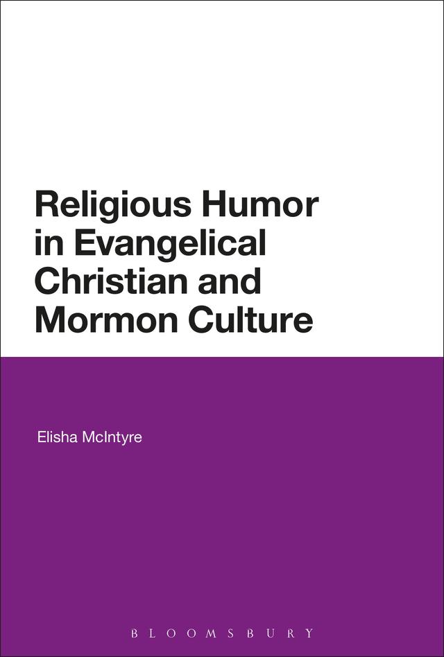 Religious Humor in Evangelical Christian and Mormon Culture by Elisha McIntyre