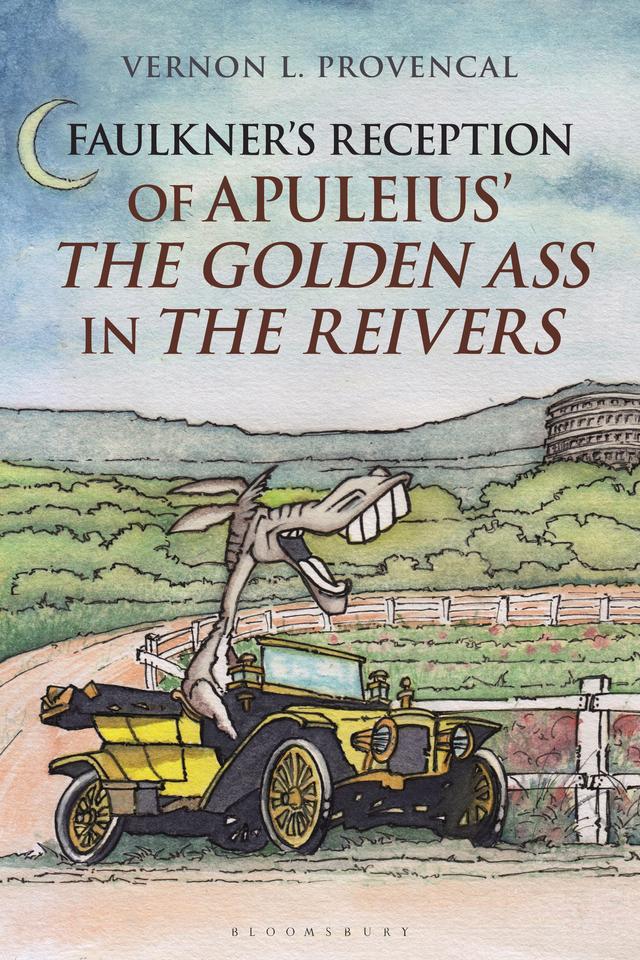 Faulkner’s Reception of Apuleius’ The Golden Ass in The Reivers by Vernon L. Provencal